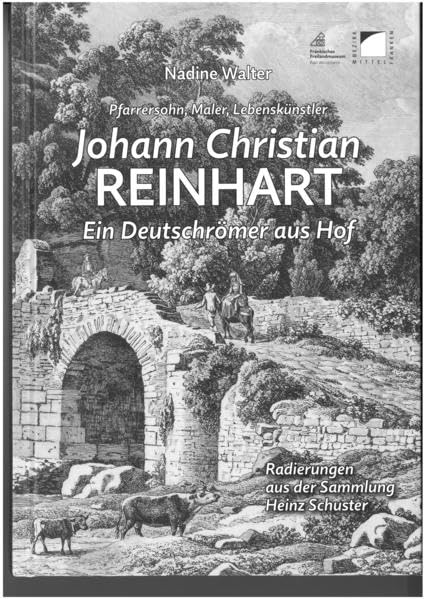 Pfarrerssohn, Maler, Lebenskünstler. Johann Christian Reinhart (1761-1847) - ein Deutschrömer aus Hof: Radierungen aus der Sammlung Heinz Schuster: 89 book