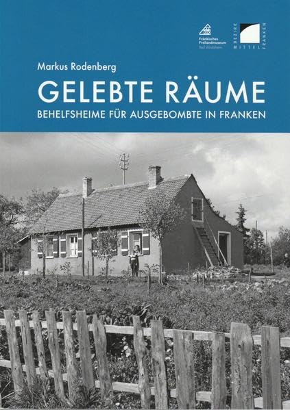 Gelebte Räume: Behelfsheime für Ausgebombte in Franken (Schriften und Kataloge des Fränkischen Freilandmuseums) Books