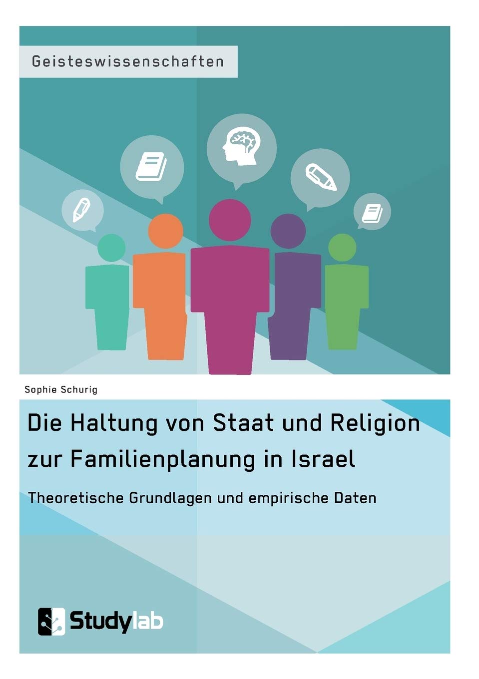 Die Haltung von Staat und Religion zur Familienplanung in Israel. Theoretische Grundlagen und empirische Daten Law