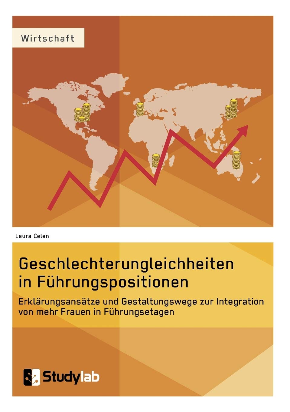 Geschlechterungleichheiten in Führungspositionen. Erklärungsansätze und Gestaltungswege zur Integration von mehr Frauen in Führungsetagen: Magisterarbeit Law