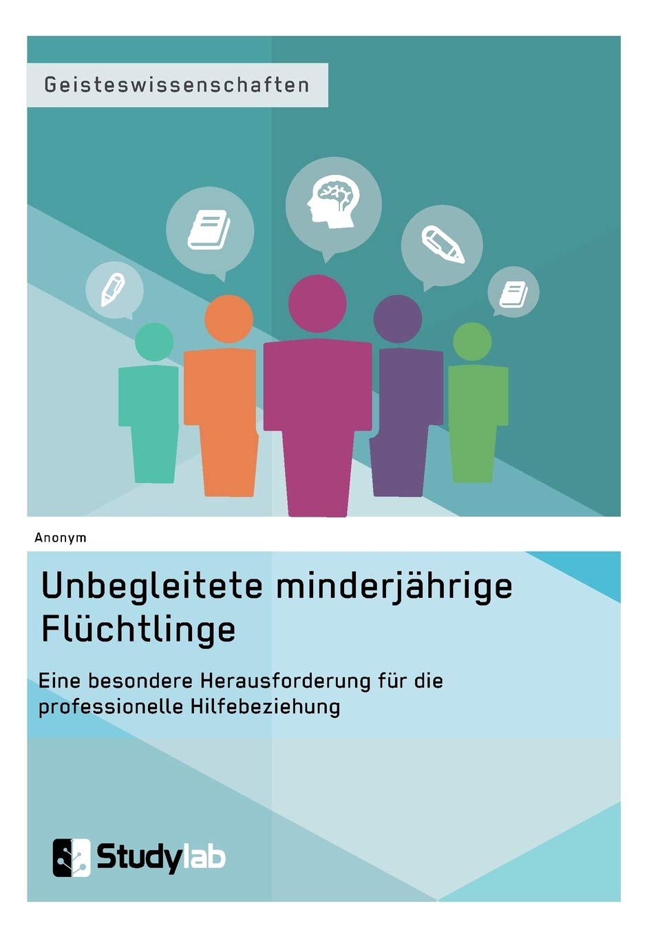 Unbegleitete minderjährige Flüchtlinge. Eine besondere Herausforderung für die professionelle Hilfebeziehung Medicine