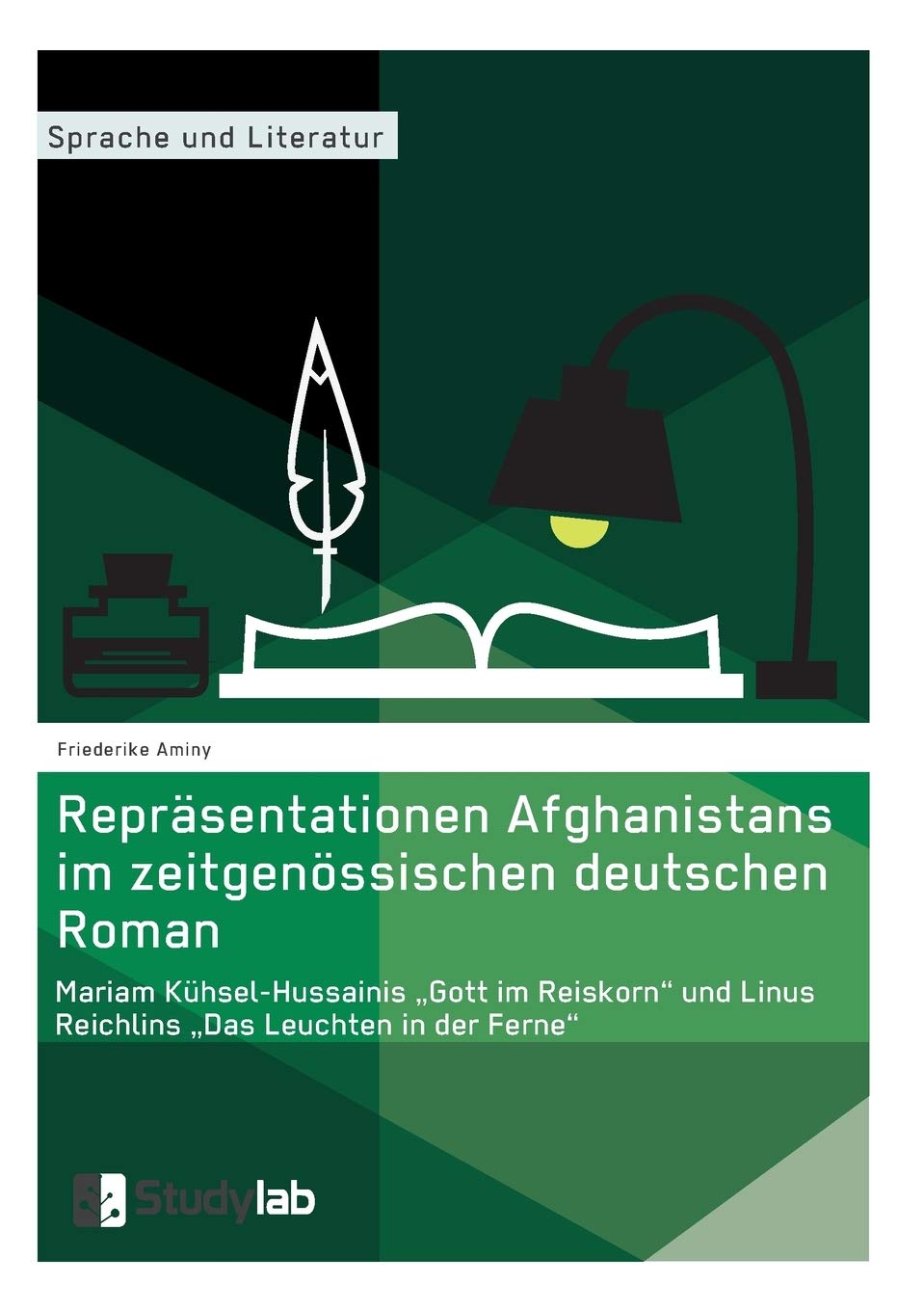Repräsentationen Afghanistans im zeitgenössischen deutschen Roman. Mariam Kühsel-Hussainis "Gott im Reiskorn" und Linus Reichlins "Das Leuchten in der Ferne" Reference Books