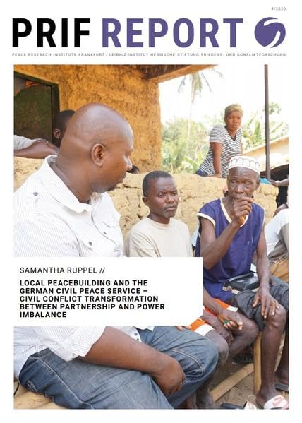 Local Peacebuilding and the German Civil Peace Service: Civil Conflict Transformation Between Partnership and Power Imbalance (PRIF Report) Law