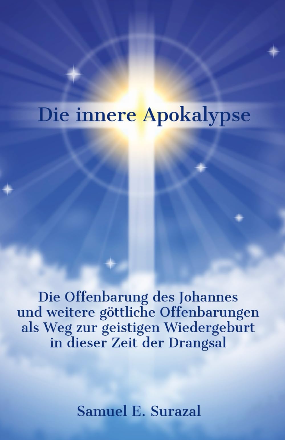 Die innere Apokalypse: Die Offenbarung des Johannes und weitere göttliche Offenbarungen als Weg zur geistigen Wiedergeburt in dieser Zeit der Drangsal ... Offenbarungen, Prophetie und geistiges Leben) Religion & Esotericism