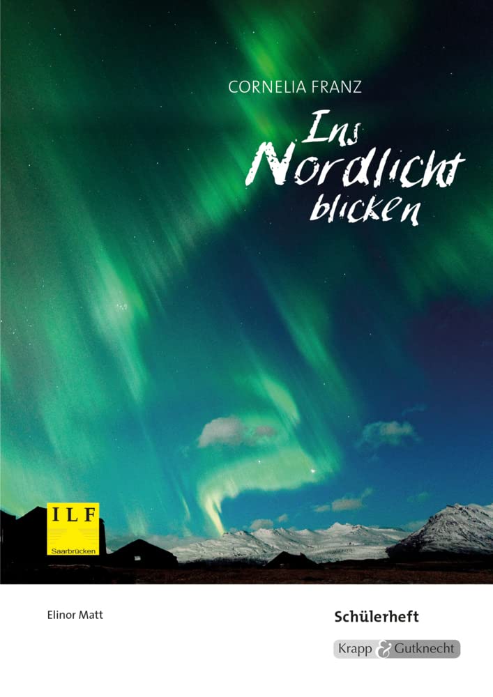Ins Nordlicht blicken – Cornelia Franz – Schülerarbeitsheft: Arbeitsheft, Lernmittel, Aufgaben, Inhaltssicherung, Heft (Sekundarstufe I: Literatur im Unterricht) Contemporary literature Books