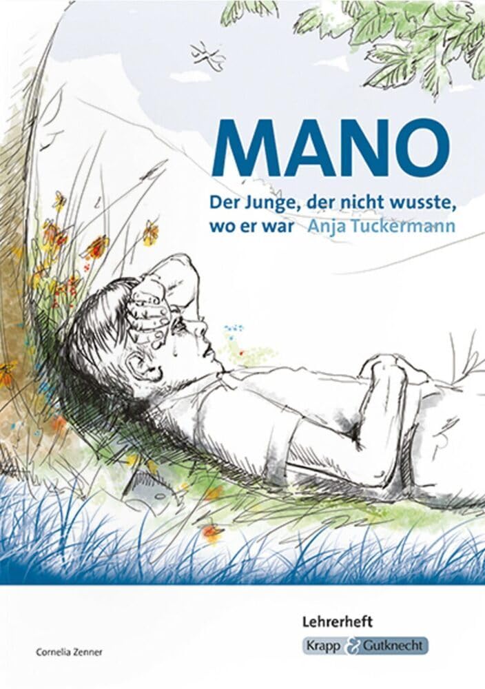 Mano – Der Junge, der nicht wusste, wo er war – Anja Tuckermann – Lehrerheft: Unterrichtsmaterial, Interpretation, Lösungen, Heft (Sekundarstufe I: Literatur im Unterricht) Study Guides