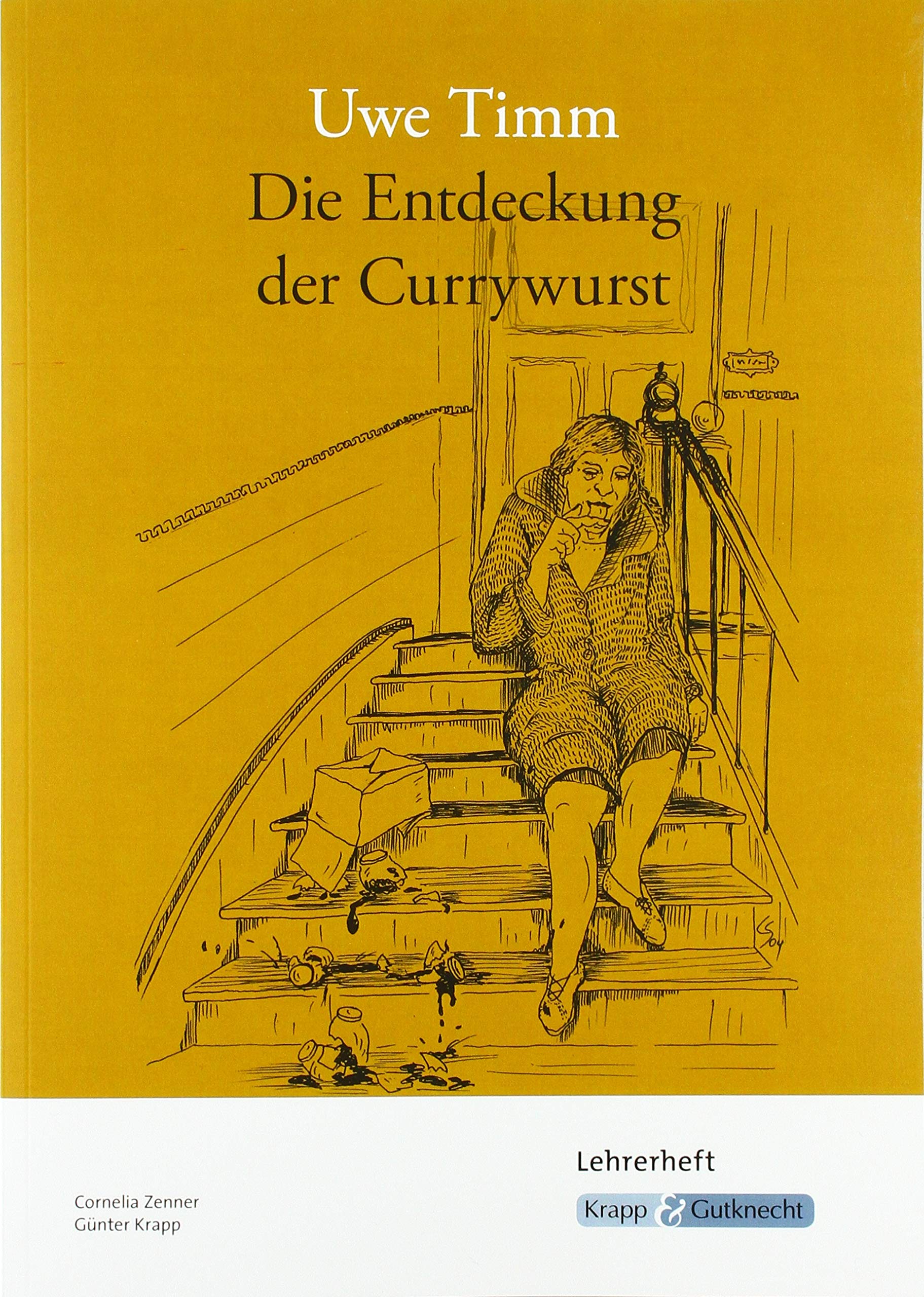 Die Entdeckung der Currywurst – Uwe Timm – Lehrerheft: Interpretationshilfe, Aufgaben, Lösungen, Unterrichtsmaterialien, Heft: Interpretationshilfe, ... (Sekundarstufe I: Literatur im Unterricht) Contemporary literature