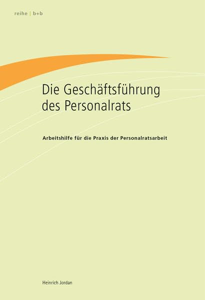 Die Geschäftsführung des Personalrats: Arbeitshilfe für die Praxis der Personalratsarbeit book