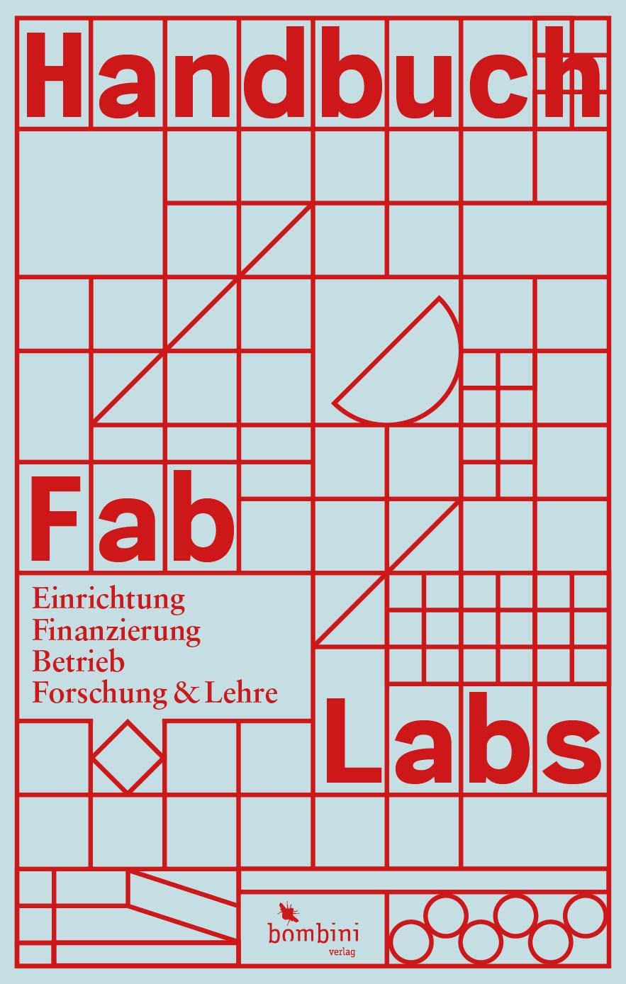 Handbuch Fab Labs: Einrichtung, Finanzierung, Betrieb, Forschung und Lehre Business, Finance & Career
