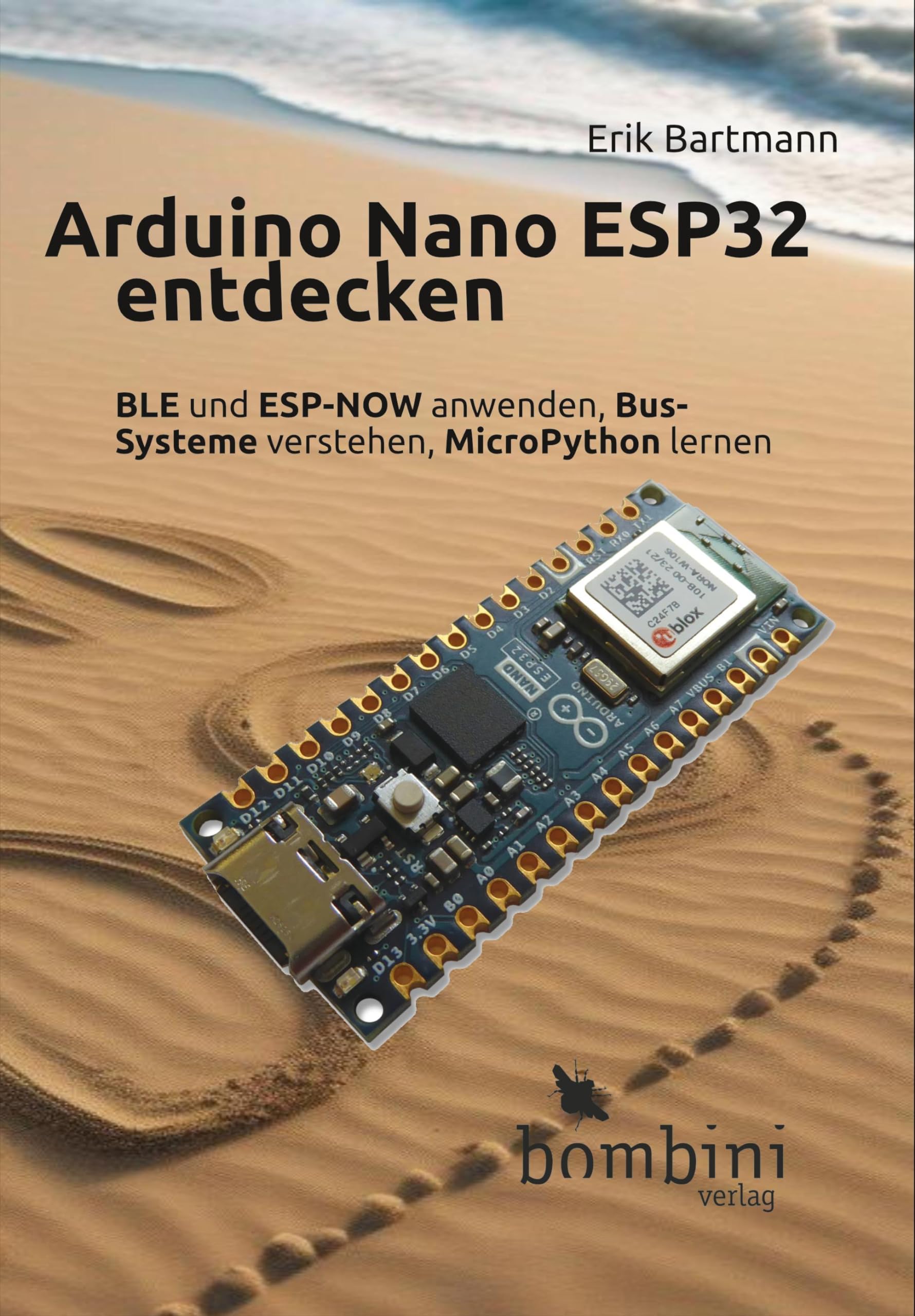 Arduino Nano ESP32 entdecken: BLE und ESP-NOW anwenden, Bus-Systeme verstehen, MicroPython lernen Computer Science