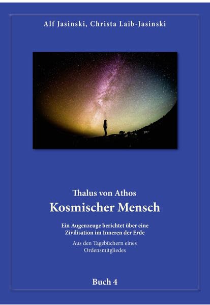 Thalus von Athos – Kosmischer Mensch: Ein Augenzeuge berichtet über eine Zivilisation im Inneren der Erde, aus den Tagebüchern eines Ordensmitgliedes. ... Aus den Tagebüchern eines Ordensmitgliedes) Contemporary literature Books