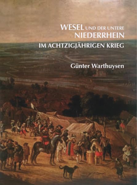 Wesel und der untere Niederrhein im achtzigjährigen Krieg book