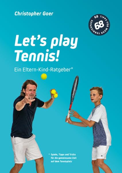 Let´s play Tennis!: Ein Eltern-Kind-Ratgeber - Spiele, Tipps und Tricks für die gemeinsame Zeit auf dem Tennisplatz Parents & Children
