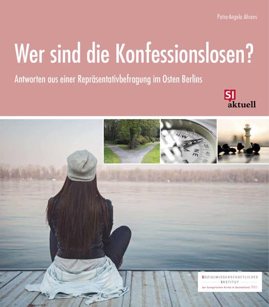 Wer sind die Konfessionslosen?: Antworten aus einer Repräsentativbefragung im Osten Berlins Religion & Esotericism