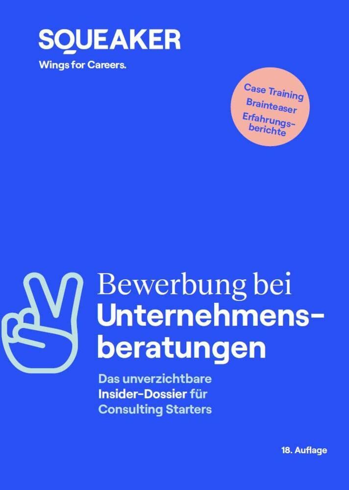Das Insider-Dossier: Bewerbung bei Unternehmensberatungen: Consulting Cases meistern Business, Finance & Career