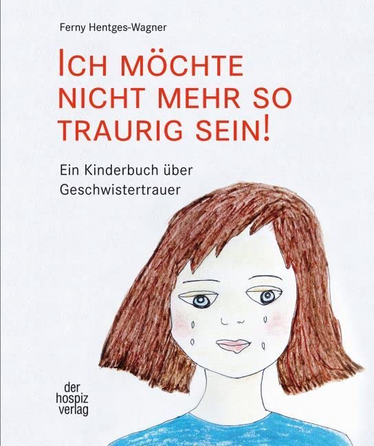 Ich möchte nicht mehr so traurig sein!: Ein Kinderbuch über Geschwistertrauer Medicine