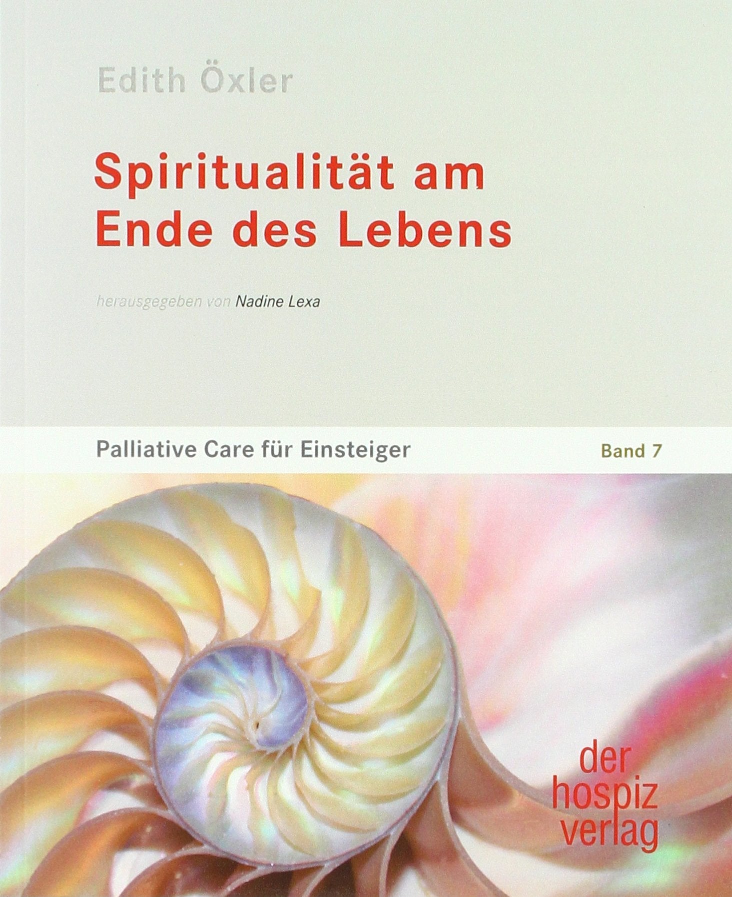 Spiritualität am Ende des Lebens: Palliative Care für Einsteiger Band 7 Medicine