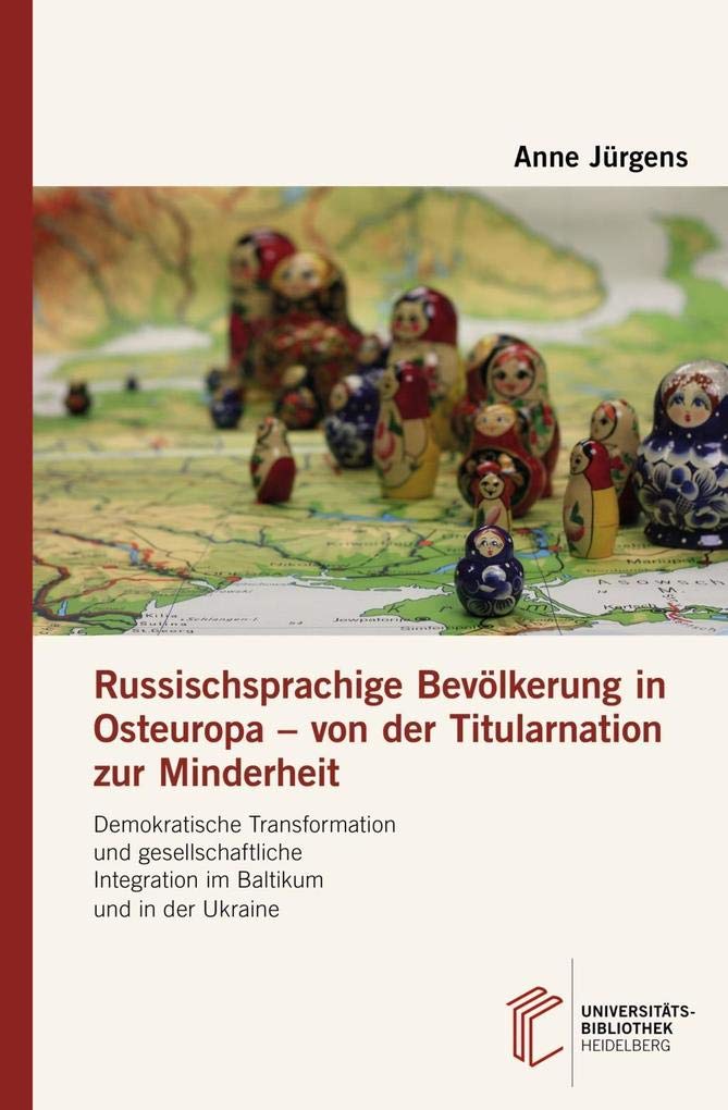 Russischsprachige Bevölkerung in Osteuropa – von der Titularnation zur Minderheit: Demokratische Transformation und gesellschaftliche Integration im Baltikum und in der Ukraine Law