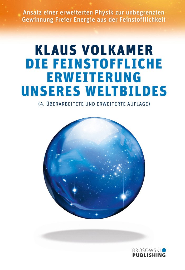Die feinstoffliche Erweiterung unseres Weltbildes: Ansatz einer erweiterten Physik zur unbegrenzten Gewinnung Freier Energie aus der Feinstofflichkeit Reference Books