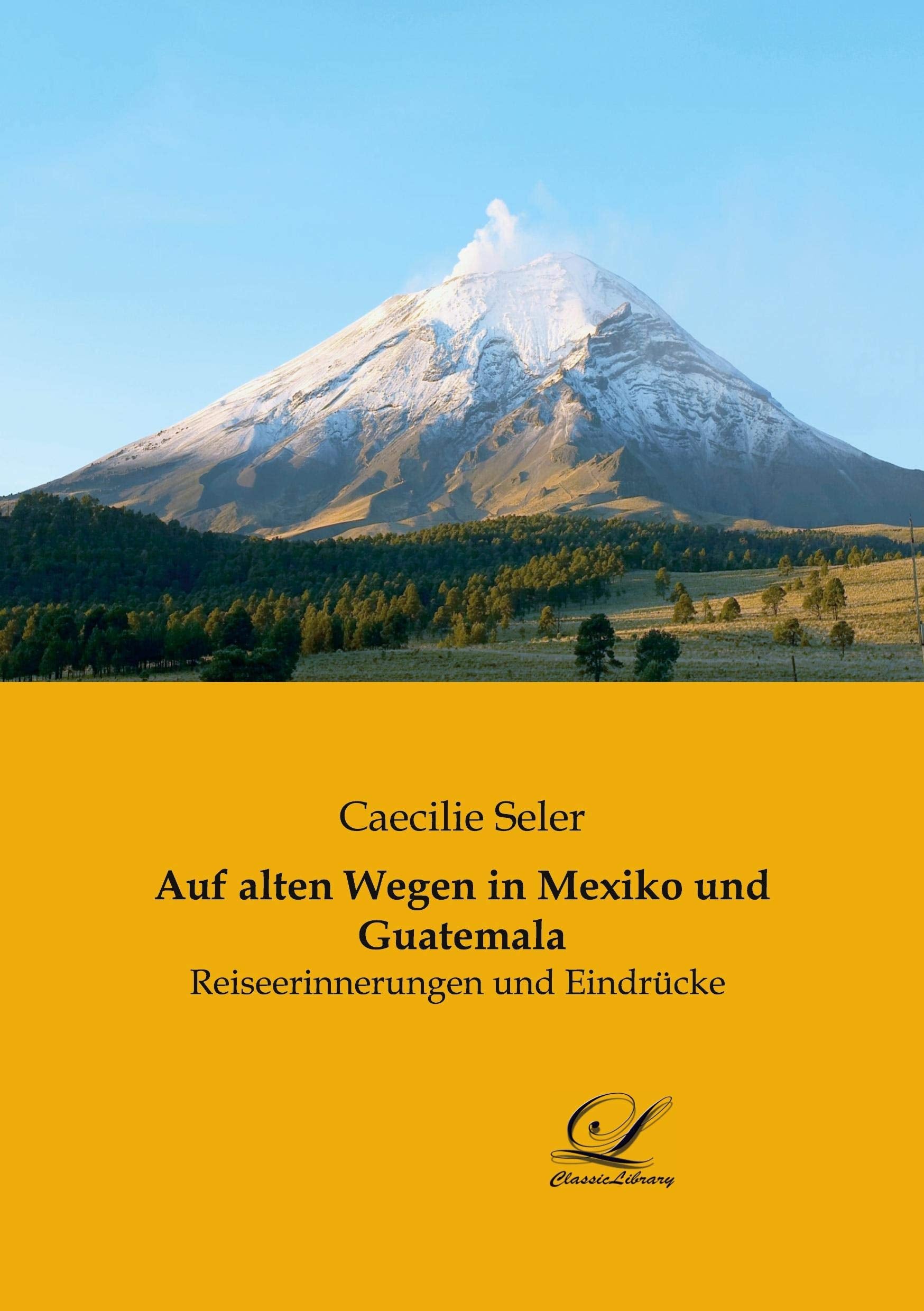 Auf alten Wegen in Mexiko und Guatemala: Reiseerinnerungen und Eindrücke Leisure, Home & Garden