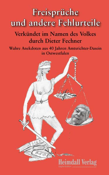 Freisprüche und andere Fehlurteile: Verkündet im Namen des Volkes durch Dieter Fechner Humour & Satire