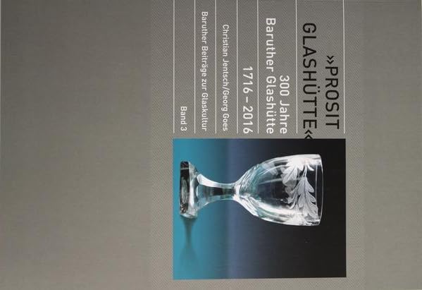 Prosit Glashütte: 300 Jahre Baruther Glashütte. 1716-2016 (Baruther Beiträge zur Glaskultur) Natural Sciences