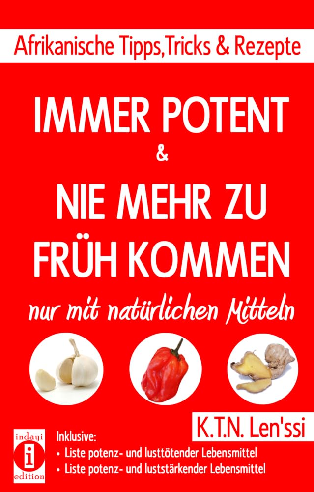 IMMER POTENT & NIE MEHR ZU FRüH KOMMEN – Afrikanische Tipps, Tricks & Rezepte nur mit natürlichen Mitteln book