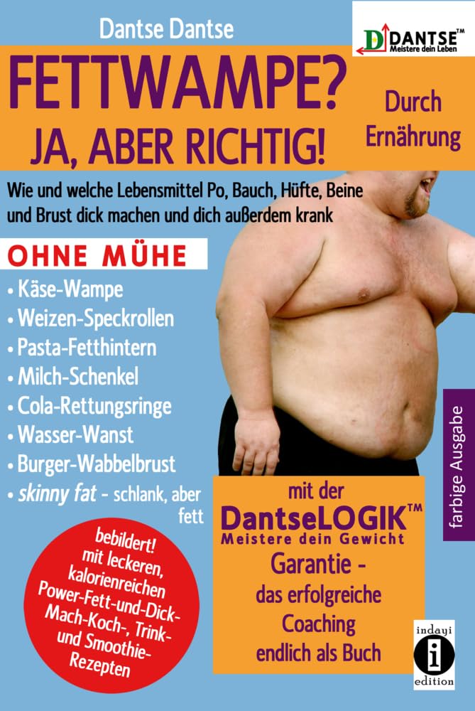 (farbig) FETTWAMPE? JA, ABER RICHTIG! Durch Ernährung!: Wie und welche Lebensmittel Po, Bauch, Hüfte, Beine und Brust dick machen und dich außerdem ... (DANTSE: Meistere dein Leben) Medicine