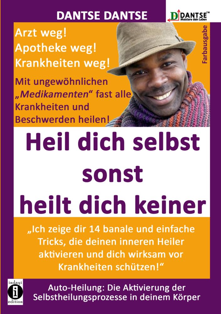 (farbig) HEIL DICH SELBST SONST HEILT DICH KEINER - Mit ungewöhnlichen „Medikamenten“ fast alle Krankheiten und Beschwerden heilen: „Ich zeige dir 14 ... (DantseLOGIK: Meistere deine Gesundheit) Medicine