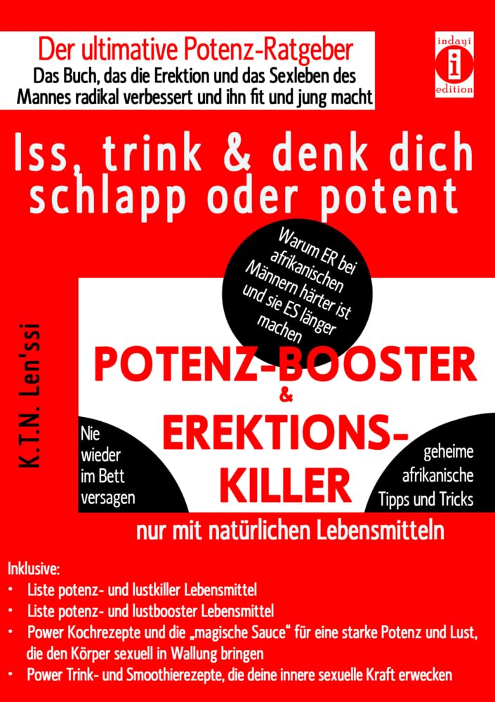 POTENZ-BOOSTER & EREKTIONS-KILLER - Iss, trink & denk dich schlapp oder potent: Der ultimative Potenz-Ratgeber - Das Buch, das die Erektion und das ... radikal verbessert und ihn fit und jung macht Medicine