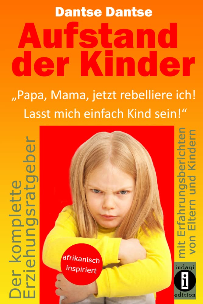 Aufstand der Kinder: „Papa, Mama, jetzt rebelliere ich! Lasst mich einfach Kind sein!“: Erziehungsratgeber: Warum werden unsere Kinder immer unglücklicher? Social Sciences