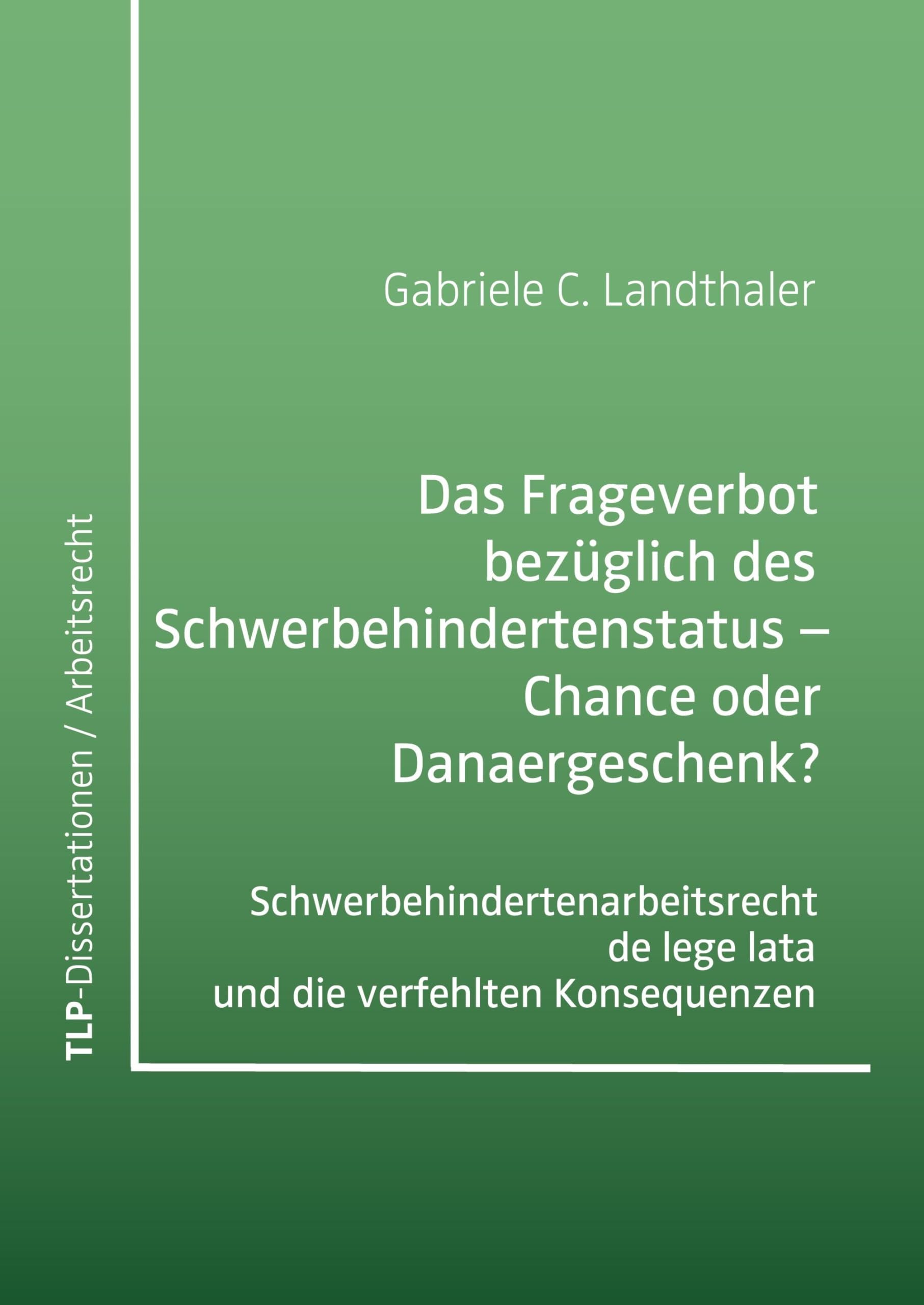 Das Frageverbot bezüglich des Schwerbehindertenstatus – Chance oder Danaergeschenk?: Schwerbehindertenarbeitsrecht de lege lata und die verfehlten Konsequenzen Law