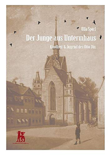 Der Junge aus Untermhaus: Kindheit & Jugend des Otto Dix (Otto Dix – Lebensreise eines Malers) Contemporary literature