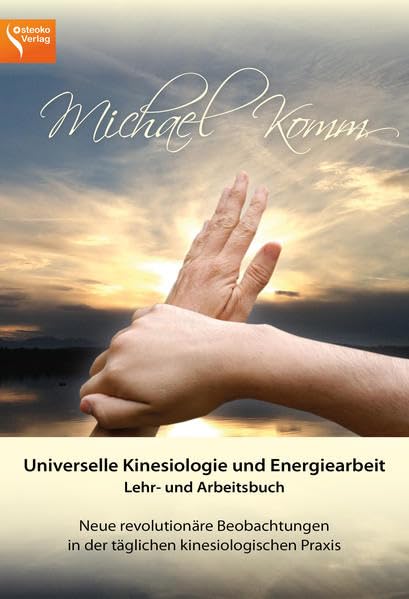 Universelle Kinesiologie und Energiearbeit. Lehr-und Arbeitsbuch: Neue revolutionäre Beobachtungen in der täglichen kinesiologischen Praxis Medicine