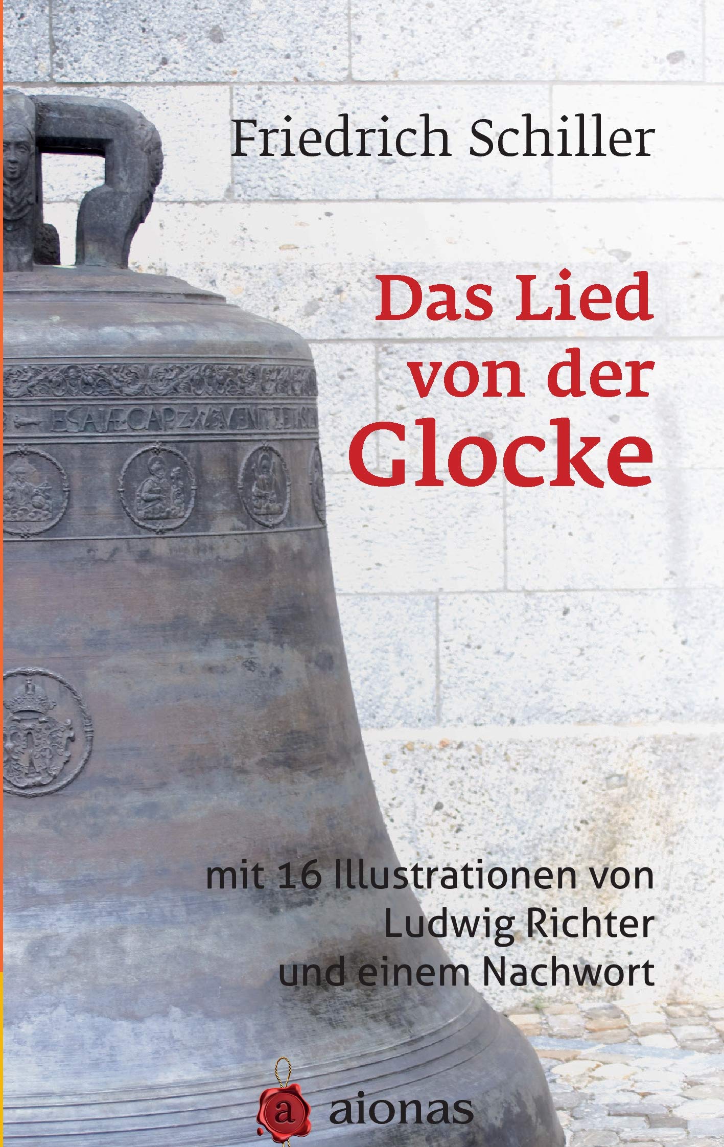 Das Lied von der Glocke: mit 16 Illustrationen von Ludwig Richter und einem Nachwort Poetry