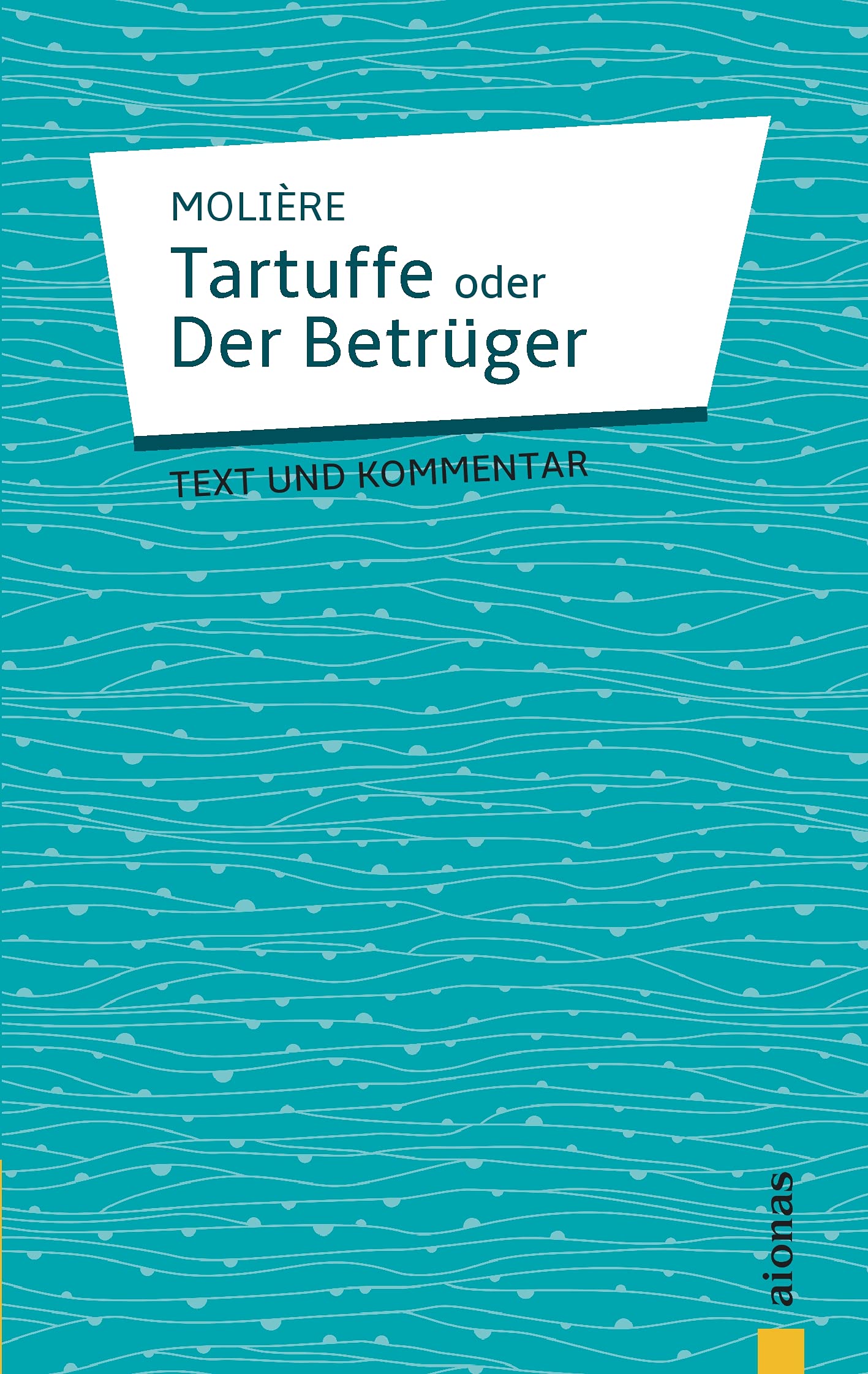 Tartuffe: oder Der Betrüger. Komödie in fünf Aufzügen: Text und Kommentar: Deutsche Textausgabe mit Kommentar Drama