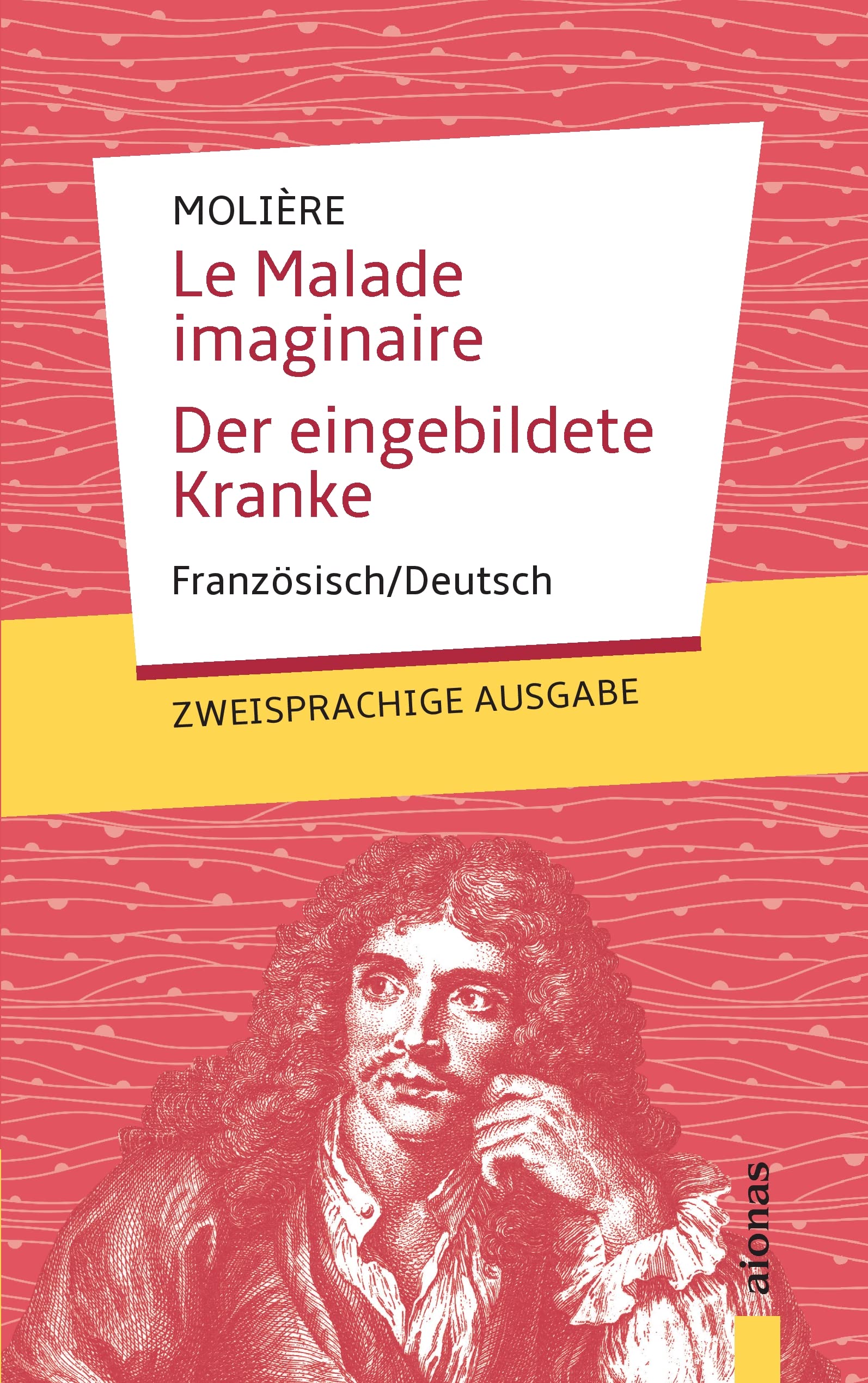 Le Malade imaginaire / Der eingebildete Kranke: Molière. Französisch-Deutsch: Zweisprachige Ausgabe Drama
