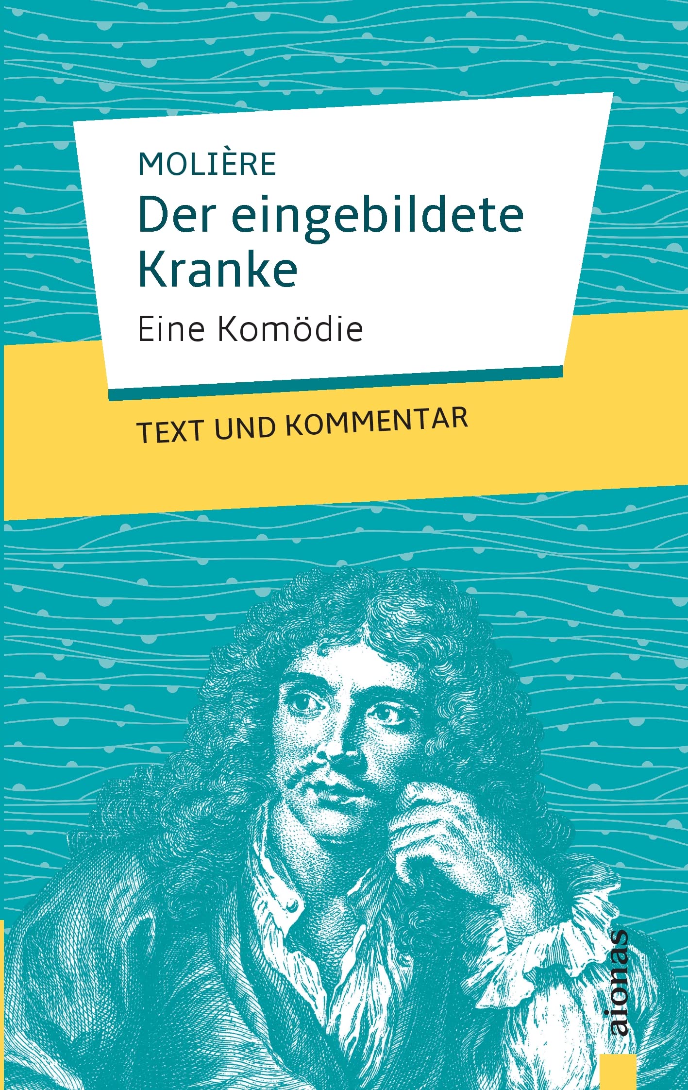 Der eingebildete Kranke: Molière: Eine Komödie: Text und Kommentar Drama