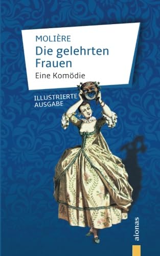 Die gelehrten Frauen: Molière: Eine Komödie (illustrierte Ausgabe) Drama