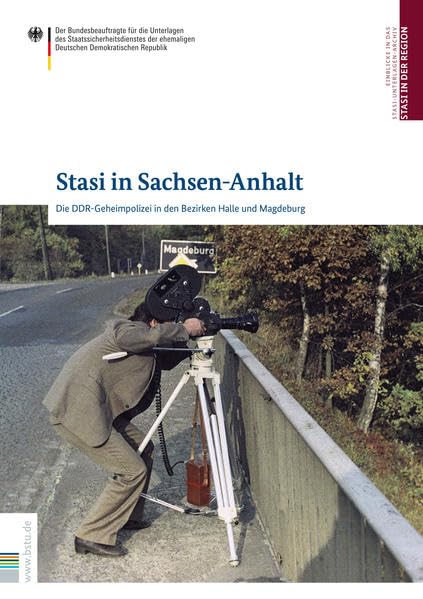 Stasi in Sachsen-Anhalt: Die DDR-Geheimpolizei in den Bezirken Halle und Magdeburg (Stasi in der Region: Die DDR-Geheimpolizei in den Bezirken) German history