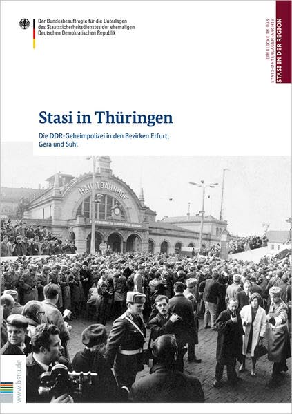 Stasi in Thüringen: Die DDR-Geheimpolizei in den Bezirken Erfurt, Gera und Suhl (Stasi in der Region: Die DDR-Geheimpolizei in den Bezirken) German history