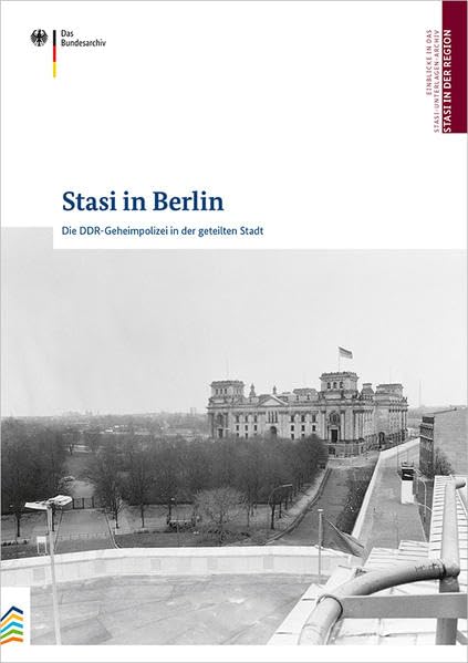 Stasi in Berlin: Die DDR-Geheimpolizei in der geteilten Stadt (Stasi in der Region: Die DDR-Geheimpolizei in den Bezirken) German history