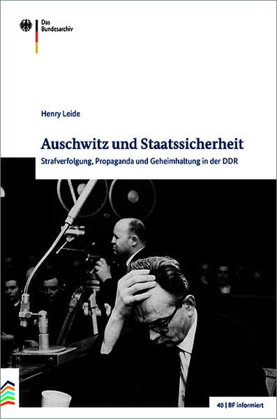 Auschwitz und Staatssicherheit: Strafverfolgung, Propaganda und Geheimhaltung in der DDR (BF informiert) German history