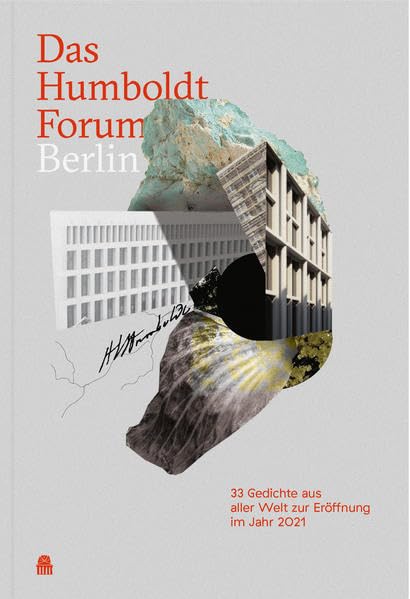 Das Humboldt Forum Berlin: 33 Gedichte aus aller Welt zur Eröffnung im Jahr 2021 Poetry