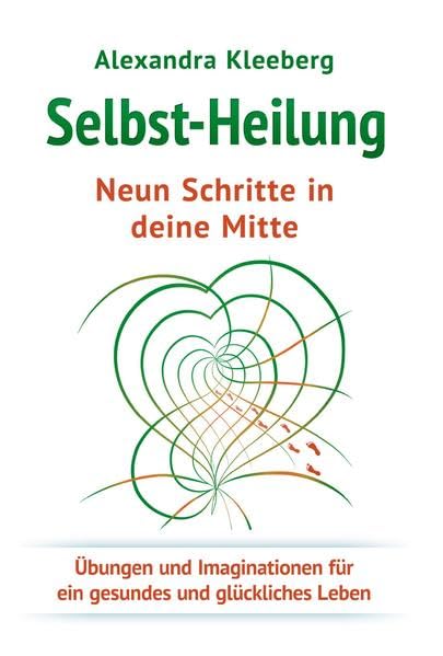 Selbst-Heilung - Neun Schritte in deine Mitte: Übungen und Imaginationen für ein gesundes und glückliches Leben Health, Nutrition & Fitness