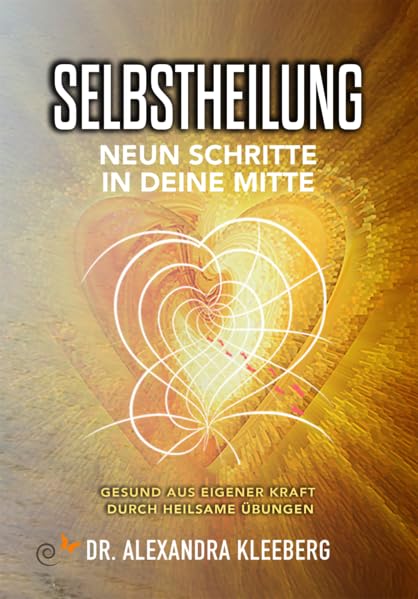 SELBSTHEILUNG - Neun Schritte in deine Mitte: Gesund aus eigener Kraft durch heilsame Übungen Health, Nutrition & Fitness