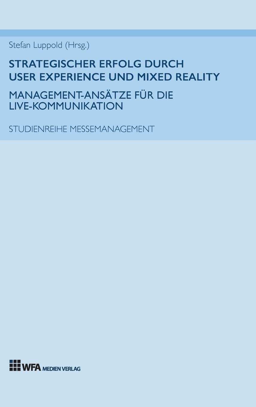 Strategischer Erfolg  durch User Experience und Mixed Reality: Management-Ansätze für die Live-Kommunikation Business, Finance & Career