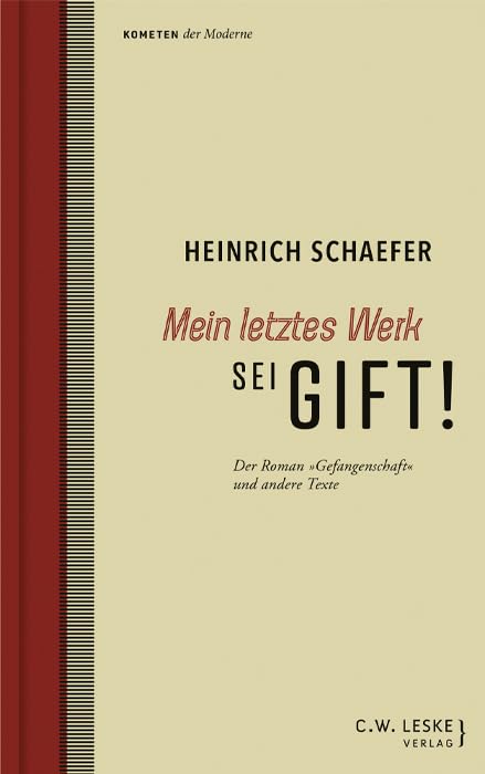 Mein letztes Werk sei Gift!: Der Roman "Gefangenschaft" und andere Texte (Kometen der Moderne) Classics