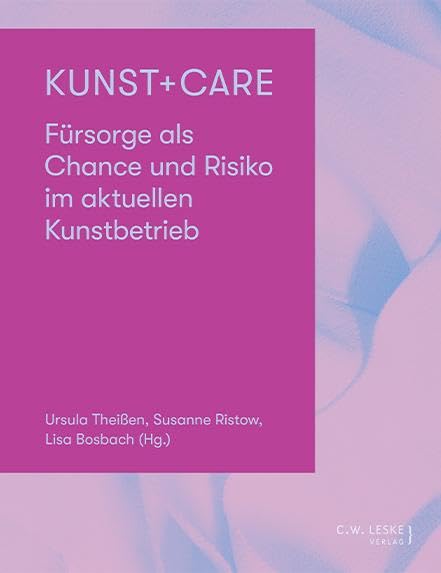 Kunst + Care: Fürsorge als Chance und Risiko im aktuellen Kunstbetrieb Books