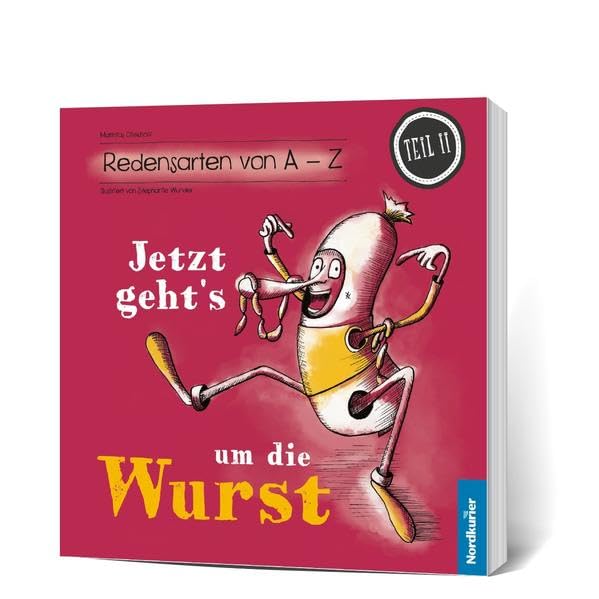Jetzt geht's um die Wurst: Redensarten von A - Z (Teil II): Was sie uns heute noch zu sagen haben (Redensarten von A - Z: Was sie uns heute noch zu ... der Leserreihe der Tageszeitung Nordkurier) Leisure, Home & Garden
